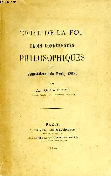 CRISE DE LA FOI, TROIS CONFERENCES PHILOSOPHIQUES DE SAINT-ETIENNE-DU-MONT, 1863