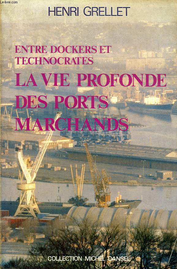 ENTRE DOCKERS ET TECHNOCRATES, LA VIE PROFONDE DES PORTS MARCHANDS