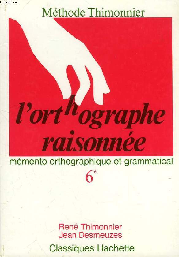 L'ORTHOGRAPHE RAISONNEE, MEMENTO ORTHOGRAPHIQUE ET GRAMMATICAL, 6e