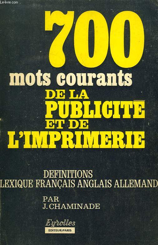 700 MOTS COURANTS DE LA PUBLICITE ET DE L'IMPRIMERIE