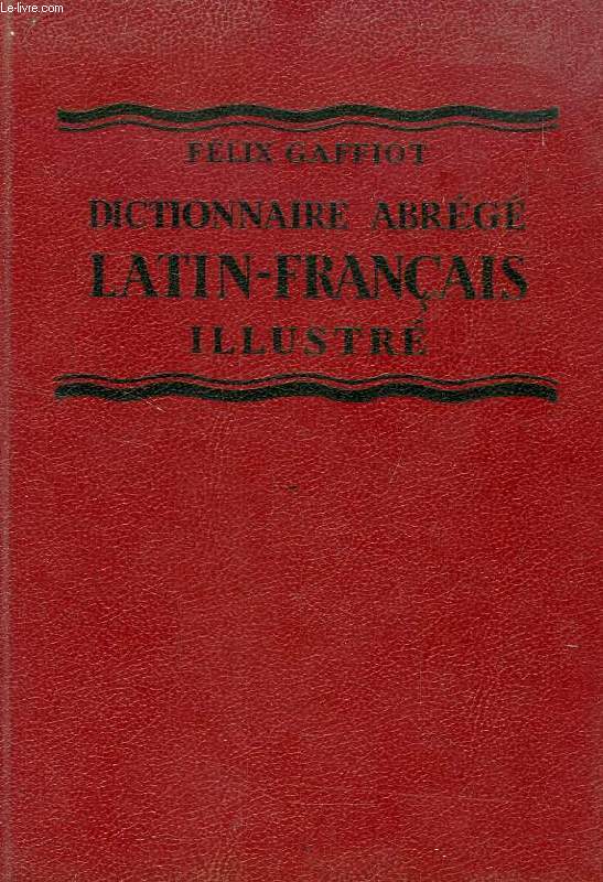 DICTIONNAIRE ABREGE LATIN-FRANCAIS, ILLUSTRE