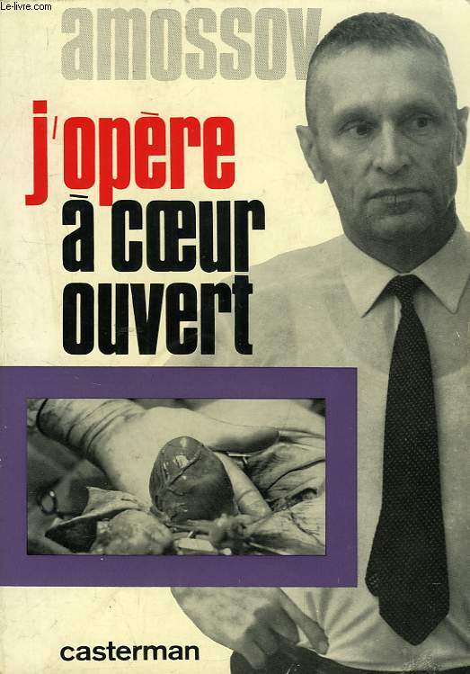 J'OPERE A COEUR OUVERT, JOURNAL D'UN CHIRURGIEN SOVIETIQUE