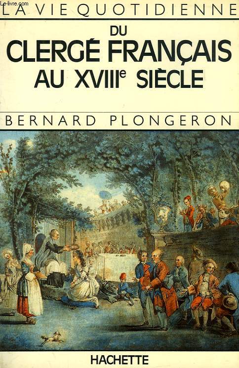 LA VIE QUOTIDIENNE DU CLERGE FRANCAIS AU XVIIIe SIECLE