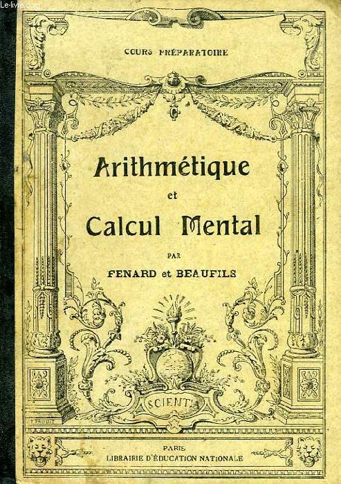 ARITHMETIQUE ET CALCUL MENTAL, METHODE POSITIVE, RATIONNELLE ET PROGRESSIVE, COURS PREPARATOIRE