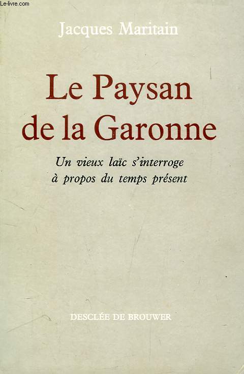 LE PAYSAN DE LA GARONNE, UN VIEUX LAIC S'INTERROGE A PROPOS DU TEMPS PRESENT