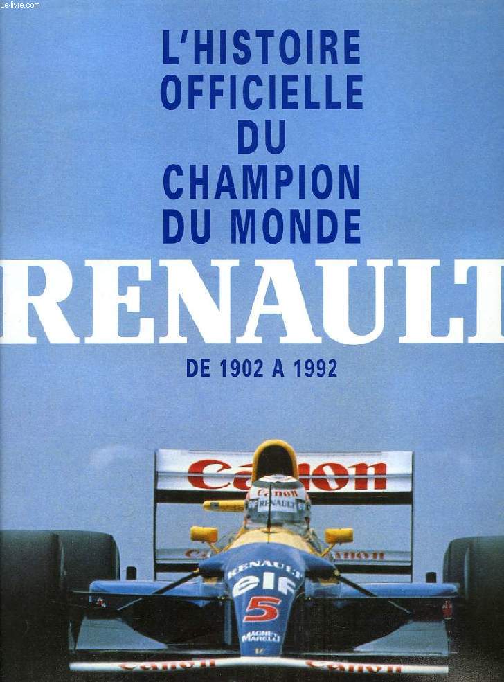 L'HISTOIRE OFFICIELLE DU CHAMPION DU MONDE RENAULT DE 1902 A 1992