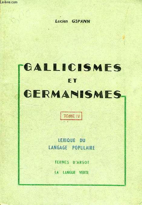 GALLICISMES ET GERMANISMES, TOME II, LEXIQUE DU LANGAGE POPULAIRE