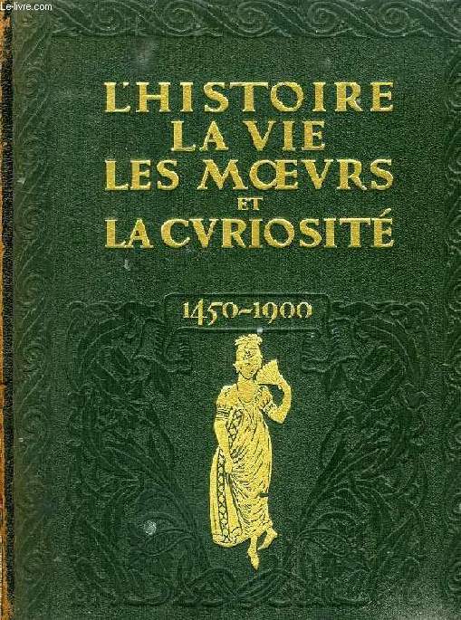 L'HISTOIRE, LA VIE, LES MOEURS ET LA CURIOSITE, PAR L'IMAGE, LE PAMPHLET ET LE DOCUMENT (1450-1900), TOME V