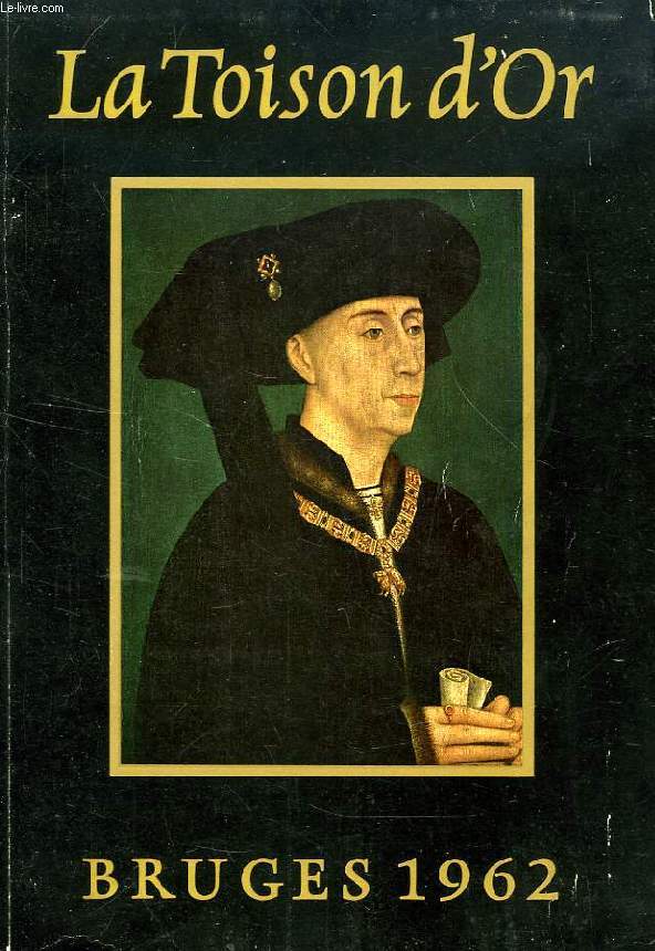 LA TOISON D'OR, CINQ SIECLES D'ART ET D'HISTOIRE (CATALOGUE)