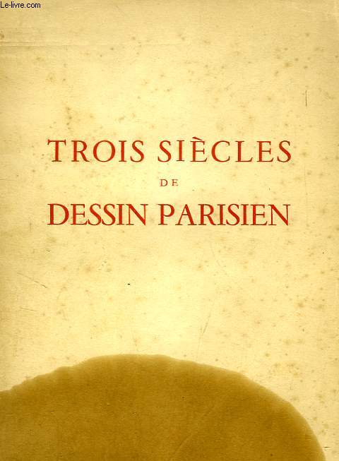 TROIS SIECLES DE DESSIN PARISIEN