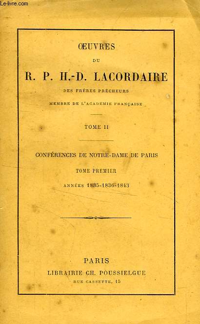 OEUVRES DU R. P. H.-D. LACORDAIRE, TOME II, CONFERENCES DE NOTRE-DAME DE PARIS, TOME 1, 1835-1836-1843