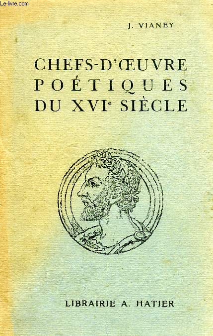 CHEFS-D'OEUVRE POETIQUES DU XVIe SIECLE: MAROT, DU BELLAY, RONSARD, D'AUBIGNE, REGNIER