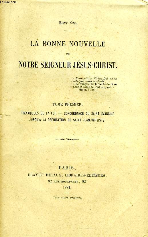 LA BONNE NOUVELLE DE NOTRE SEIGNEUR JESUS-CHRIST, TOME I, PREAMBULES DE LA FOI, CONCORDANCE DU SAINT EVANGILE JUSQU'A LA PREDICATION DE SAINT JEAN-BAPTISTE