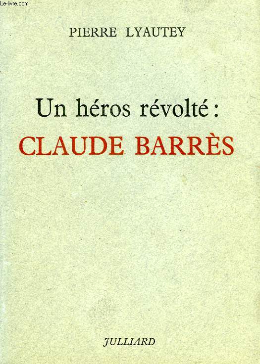 UN HEROS REVOLTE, CLAUDE BARRES