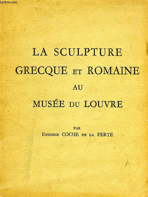 LA SCULPTURE GRECQUE ET ROMAINE AU MUSEE DU LOUVRE