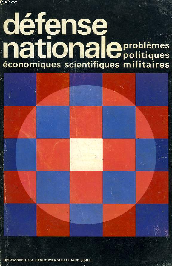 DEFENSE NATIONALE, 29e ANNEE, DEC. 1973, PROBLEMES POLITIQUES, ECONOMIQUES, SCIENTIFIQUES ET MILITAIRES
