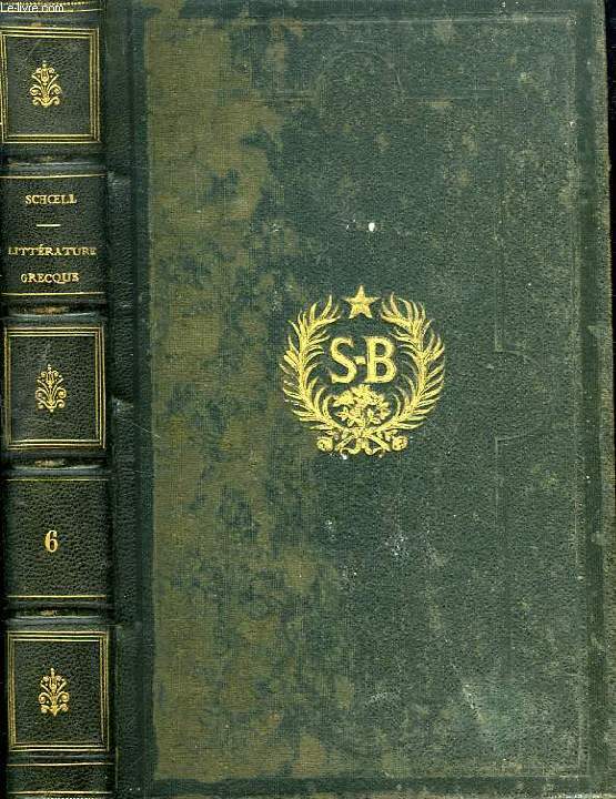 HISTOIRE DE LA LITTERATURE GRECQUE PROFANE, DEPUIS SON ORIGINE JUSQU'A LA PRISE DE CONSTANTINOPLE PAR LES TURCS, TOME VI