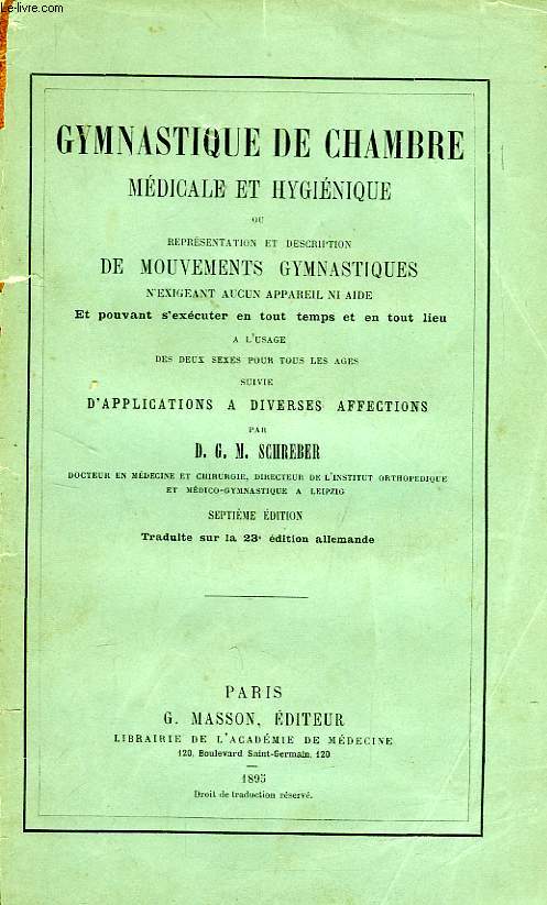 GYMNASTIQUE DE CHAMBRE, MEDICALE ET HYGIENIQUE, OU REPRESENTATION ET DESCRIPTION DE MOUVEMENTS GYMNASTIQUES N'EXIGEANT AUCUN APPAREIL NI AIDE