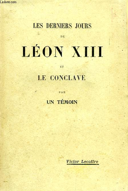 LES DERNIERS JOURS DE LEON XIII ET LE CONCLAVE