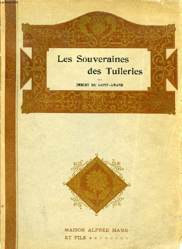 LES SOUVERAINES DES TUILERIES, HISTOIRE DU CHATEAU