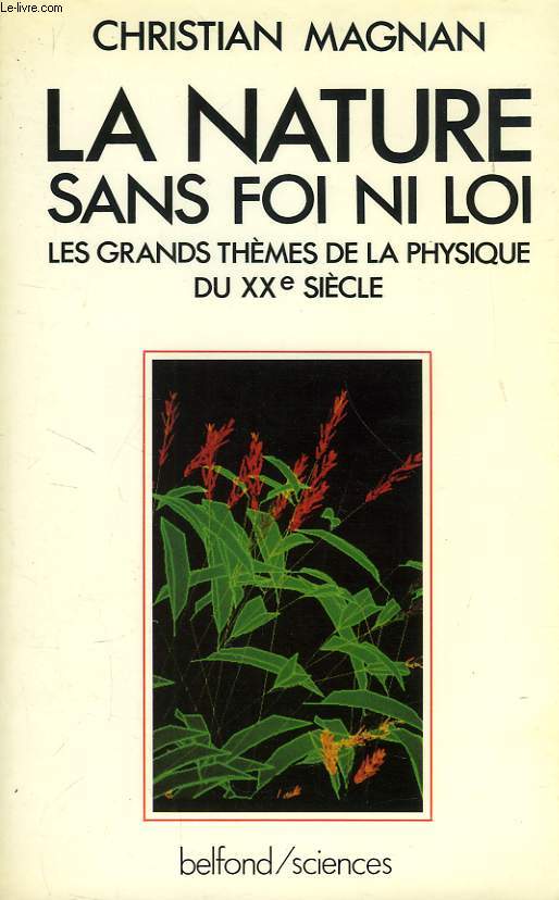 LA NATURE SANS FOI NI LOI, LES GRANDS THEMES DE LA PHYSIQUE DU XXe SIECLE