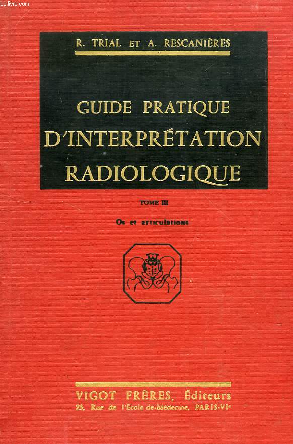 GUIDE PRATIQUE D'INTERPRETATION RADIOLOGIQUE, TOME III, OS ET ARTICULATIONS