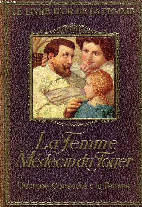 LA FEMME, MEDECIN DU FOYER, OUVRAGE D'HYGIENE ET DE MEDECINE FAMILIALE