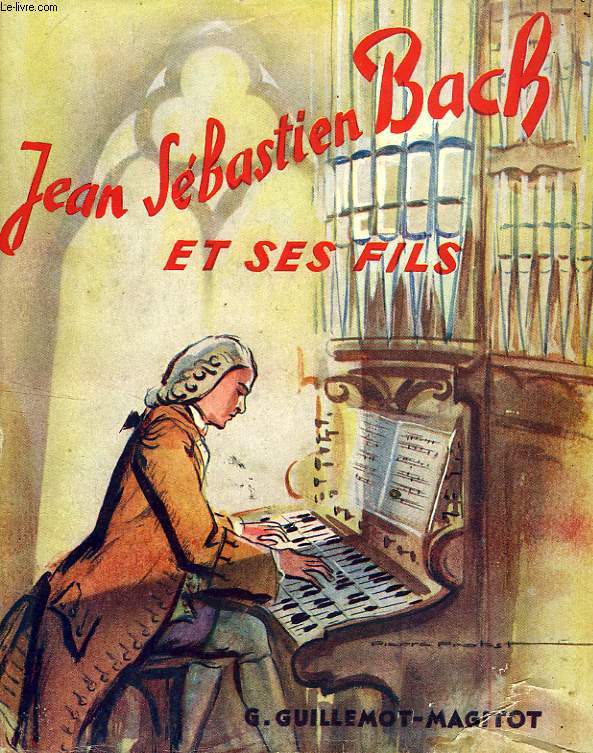 UNE LIGNEE DE MUSICIENS, J.-S. BACH ET SES FILS