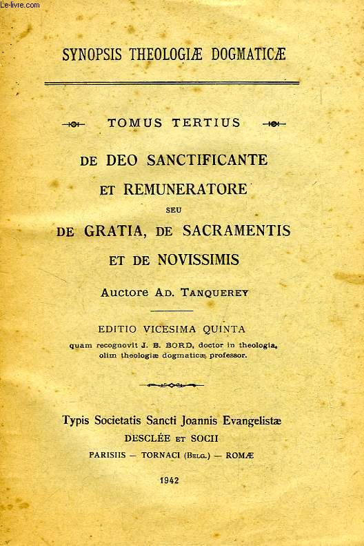 SYNOPSIS THEOLOGIAE DOGMATICAE, TOMUS III: DE DEO SANCTIFICANTE ET REMUNERATORE, SEU DE GRATIA, DE SACRAMENTIS ET DE NOVISSIMIS