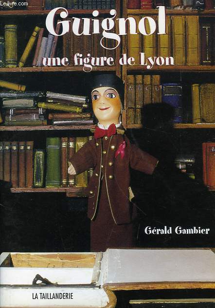 GUIGNOL, UNE FIGURE DE LYON