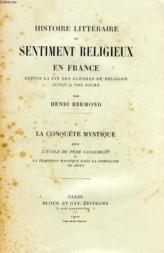 HISTOIRE LITTERAIRE DU SENTIMENT RELIGIEUX EN FRANCE, DEPUIS LA FIN DES GUERRES DE RELIGION JUSQU'A NOS JOURS, TOME V, LA CONQUETE MYSTIQUE, 3. L'ECOLE DU PERE LALLEMANT ET LA TRADITION MYSTIQUE DANS LA COMPAGIE DE JESUS