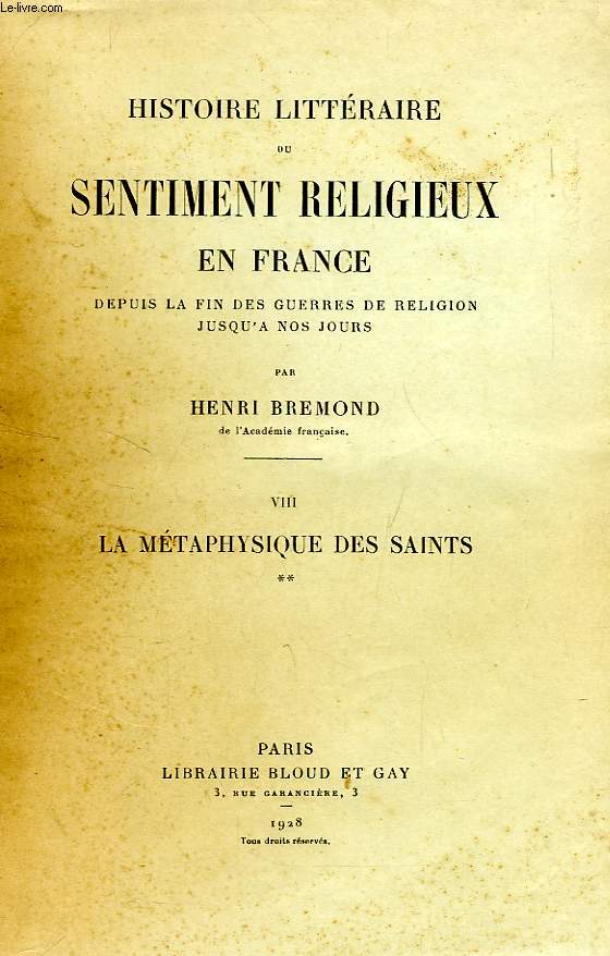 HISTOIRE LITTERAIRE DU SENTIMENT RELIGIEUX EN FRANCE, DEPUIS LA FIN DES GUERRES DE RELIGION JUSQU'A NOS JOURS, TOME VIII, LA METAPHYSIQUE DES SAINTS, 2.