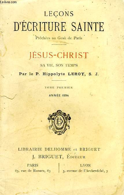 LECONS D'ECRITURE SAINTE PRECHEES AU GESU' DE PARIS, JESUS-CHRIST, SA VIE, SON TEMPS, TOME I, ANNEE 1894