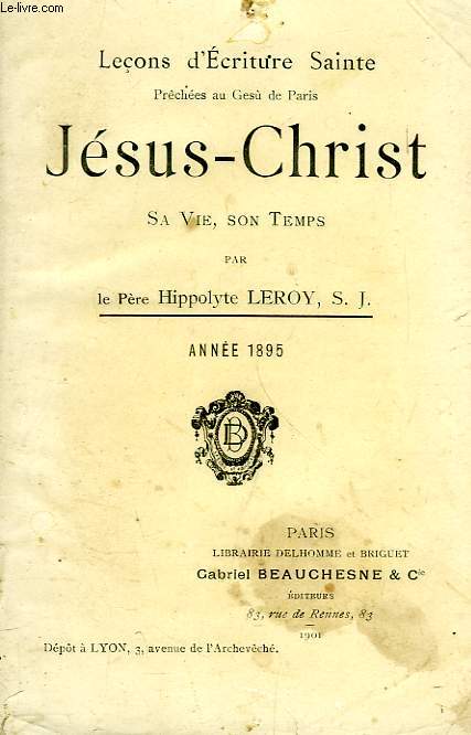 LECONS D'ECRITURE SAINTE PRECHEES AU GESU' DE PARIS, JESUS-CHRIST, SA VIE, SON TEMPS, ANNEE 1895