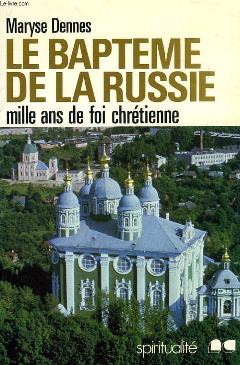 LE BAPTEME DE LA RUSSIE, MILLE ANS DE FOI CHRETIENNE