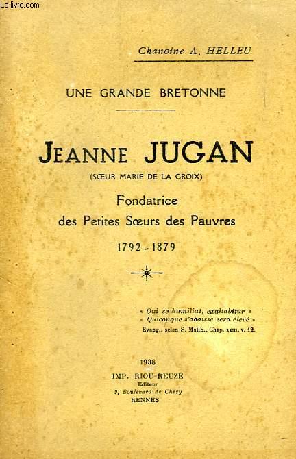 JEANNE JUGAN (SOEUR MARIE DE LA CROIX), FONDATRICE DES PETITES SOEURS DES PAUVRES, 1792-1879