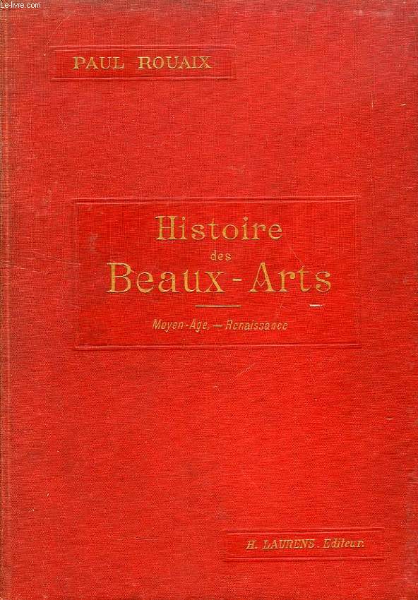 HISTOIRE DES BEAUX-ARTS, TOME II: MOYEN AGE, RENAISSANCE