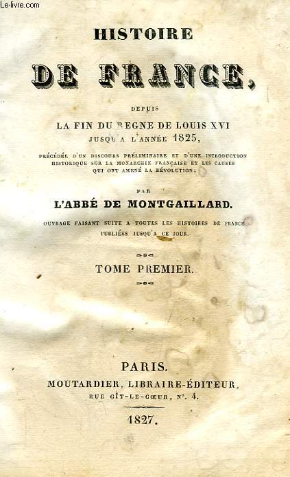 HISTOIRE DE FRANCE DEPUIS LA FIN DU REGNE DE LOUIS XVI JUSQU'A L'ANNEE 1825, TOME I