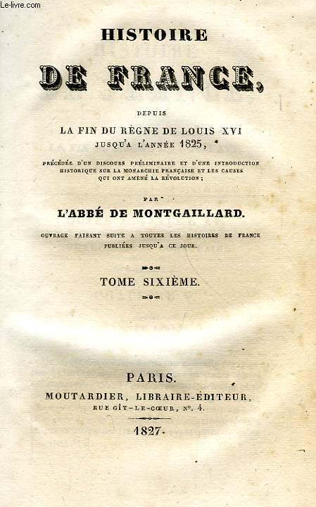 HISTOIRE DE FRANCE DEPUIS LA FIN DU REGNE DE LOUIS XVI JUSQU'A L'ANNEE 1825, TOME VI