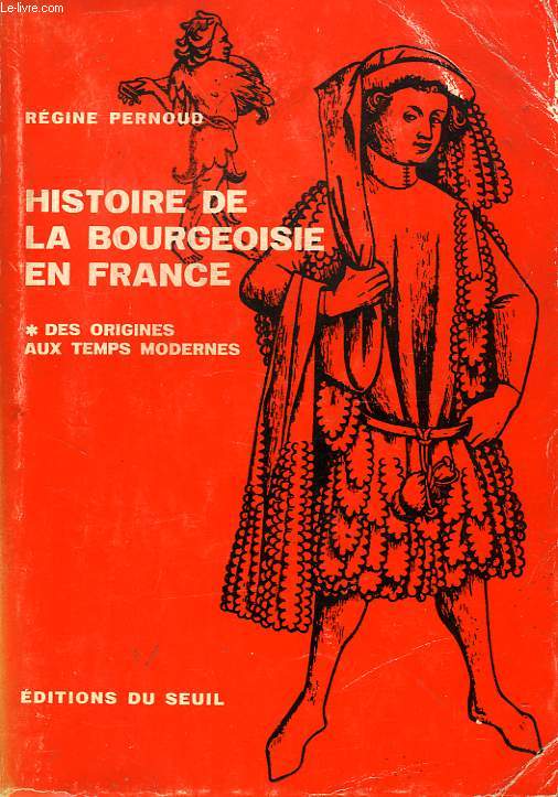 HISTOIRE DE LA BOURGEOISIE EN FRANCE, I. DES ORIGINES AUX TEMPS MODERNES