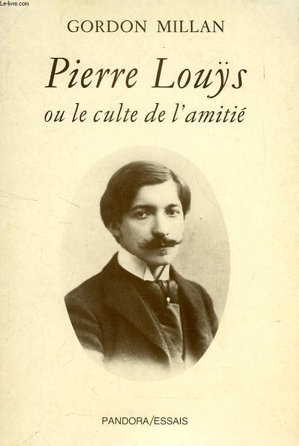 PIERRE LOUYS, OU LE CULTE DE L'AMITIE