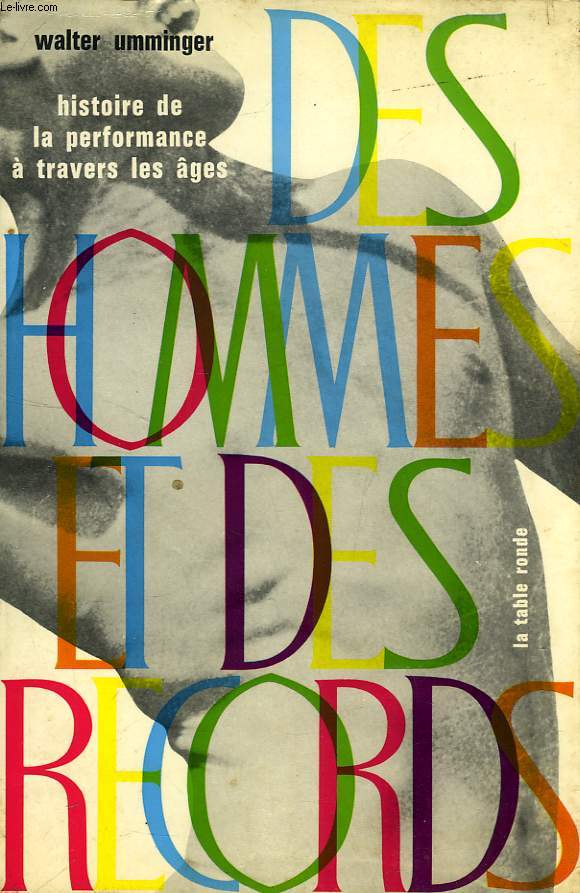 DES HOMMES ET DES RECORDS, HISTOIRE DE LA PERFORMANCE A TRAVERS LES AGES
