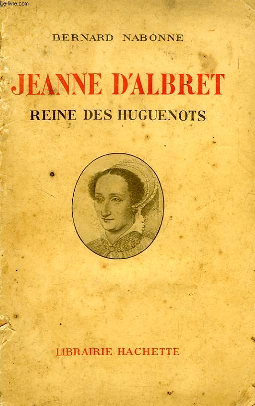 JEANNE D'ALBRET, REINE DES HUGUENOTS