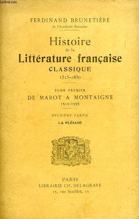 HISTOIRE DE LA LITTERATURE FRANCAISE CLASSIQUE (1515-1830), TOME I, DE MAROT A MONTAIGNE (1515-1595), 2e PARIE, LA PLEIADE