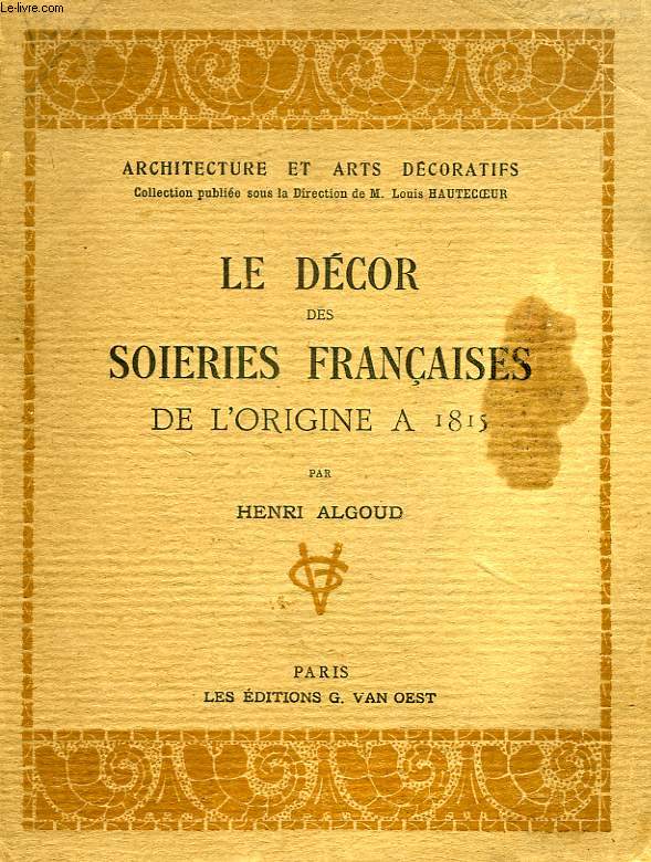 LE DECOR DES SOIERIES FRANCAISES DE L'ORIGINE A 1815