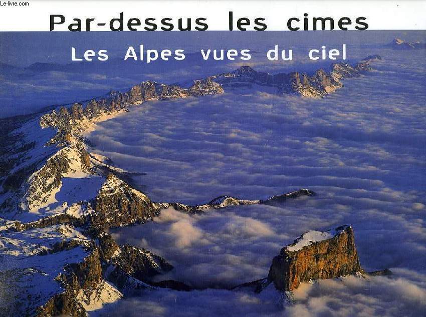 PAR-DESSUS LES CIMES, LES ALPES VUES DU CIEL