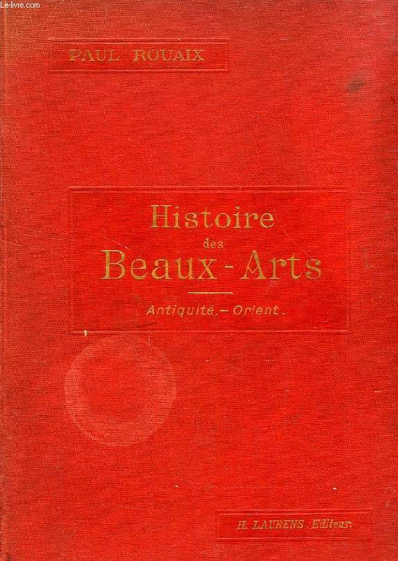 HISTOIRE DES BEAUX-ARTS, I. ANTIQUITE-ORIENT