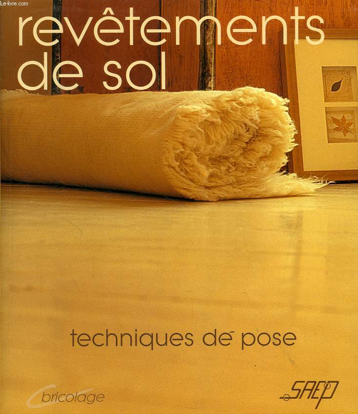 LES REVETEMENTS DE SOL, TECHNIQUES DE POSE