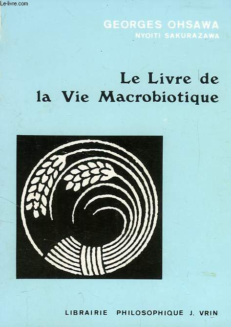 LE LIVRE DE LA VIE MACROBIOTIQUE, AVEC UNE METHODE D'EDUCATION