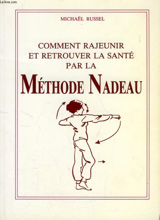 COMMENT RAJEUNIR ET RETROUVER LA SANTE PAR LA METHODE NADEAU